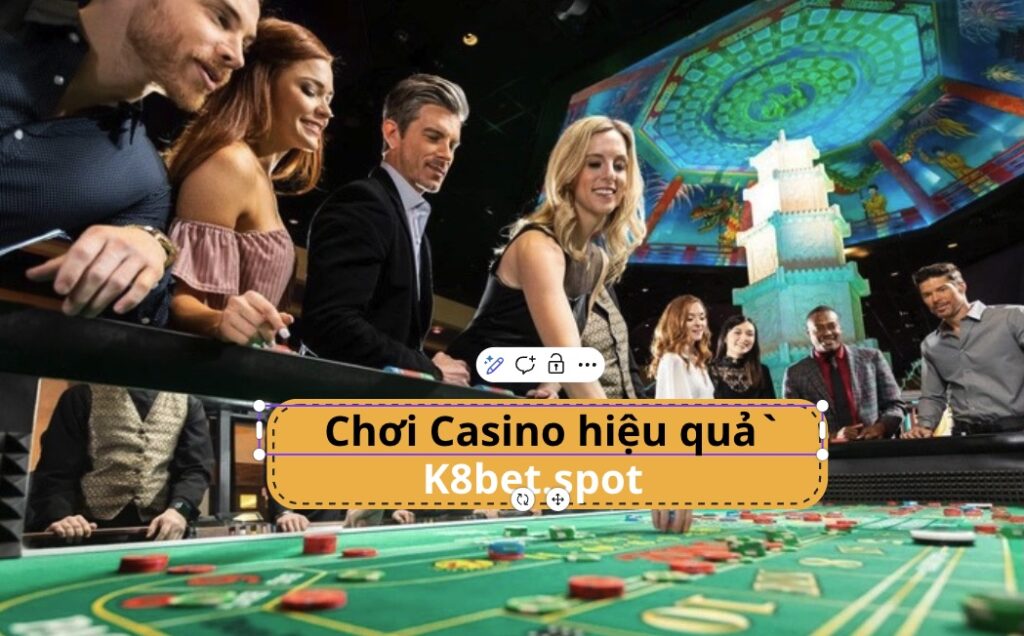 Bật mí cách chơi Casino hiệu quả tại nhà cái K8bet - Nhà cái K8bet