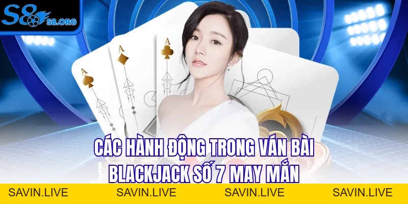 Blackjack Số 7 May Mắn Bí Kíp Nhận Thưởng Lớn Trong Tầm Tay