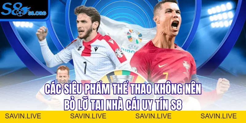 Thể Thao S8 - Nơi Bùng Cháy Đam Mê Số 1 Cho Người Hâm Mộ