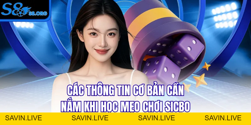 Mẹo Chơi Sicbo - Bí Kíp Dự Đoán Xúc Xắc Siêu Chuẩn Tại S8
