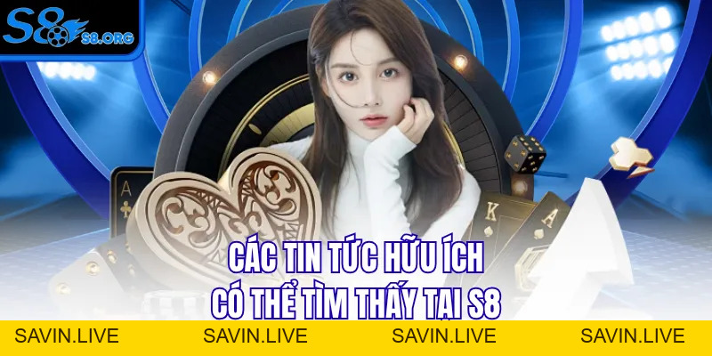 Tin Tức S8 Cập Nhật Thông Tin Cá Cược Chuẩn Xác Cho Bạn