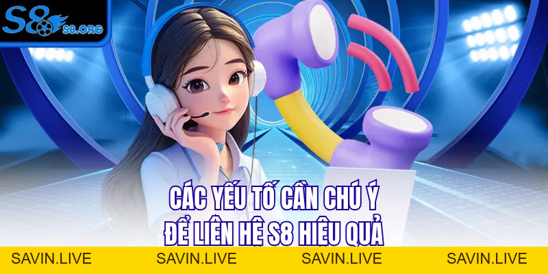 Liên Hệ S8 Qua 4 Kênh Tiện Lợi Được Hỗ Trợ Ngay Tức Thì