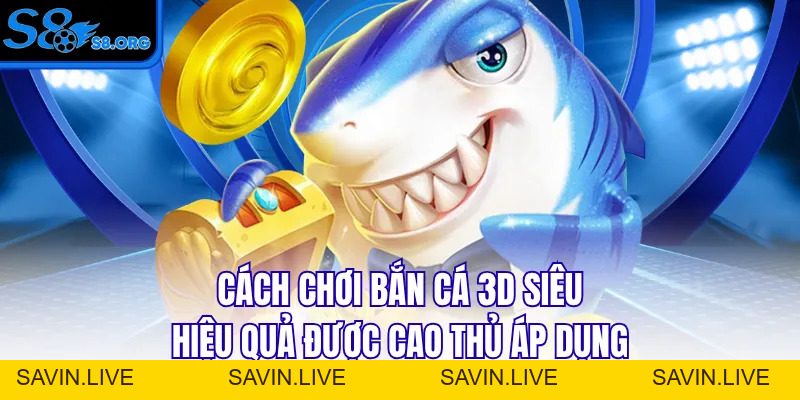 Cách Chơi Bắn Cá 3D - Top 3+ Mẹo Săn Boss Thưởng Lớn
