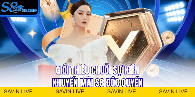 Khuyến Mãi S8 Siêu Khủng Nhận Thưởng Độc Quyền Quý Iv/2026