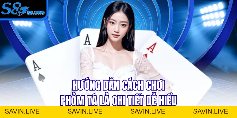 Cách Chơi Phỏm Tá Lả Bài Bản Chi Tiết A-Z Cho Người Mới