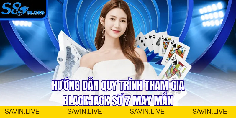 Blackjack Số 7 May Mắn Bí Kíp Nhận Thưởng Lớn Trong Tầm Tay