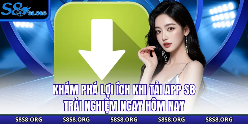 Tải App S8 - Hướng Dẫn Từ A Tới Z, Cài Đặt Ngay Nhận 50K