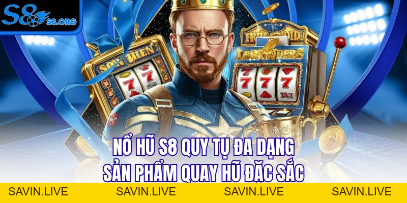 Nổ Hũ S8 - Quay Vòng May Mắn Chinh Phục Jackpot Khổng Lồ