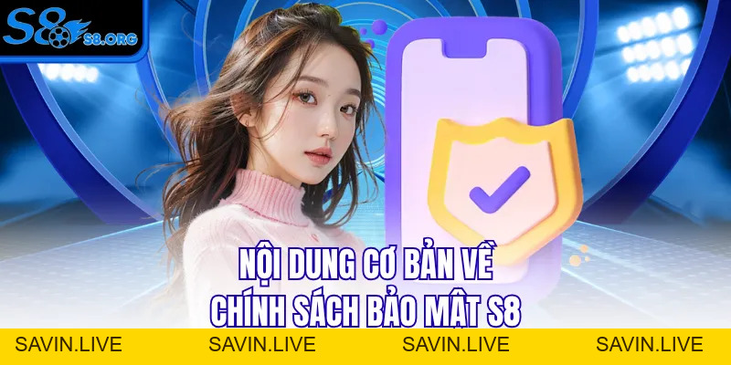 Chính Sách Bảo Mật S8 - An Toàn 100% Cho Mọi Thành Viên