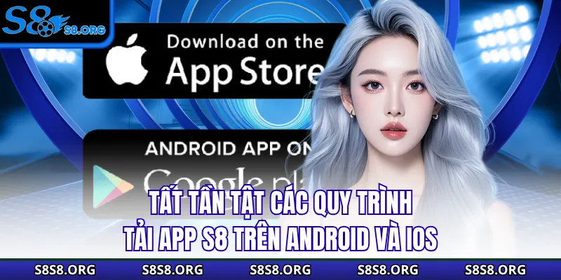 Tải App S8 - Hướng Dẫn Từ A Tới Z, Cài Đặt Ngay Nhận 50K