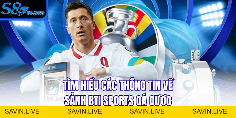 BTI Sports Cá Cược - Cổng Cược Thể Thao Số 1 Nền Tảng S8