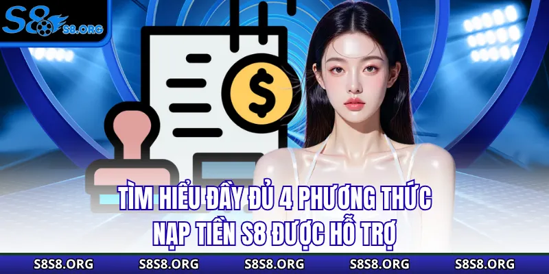 Nạp Tiền S8 Cực Dễ, Nhận Ngay Ưu Đãi Khủng Trong Lần Đầu